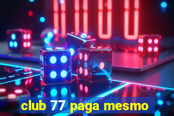 club 77 paga mesmo